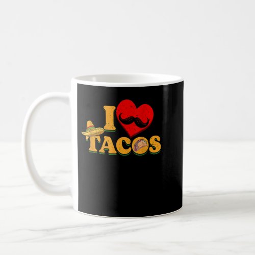 I Love Eating Delicious Tacos Mexican Dish Taco  Coffee Mug