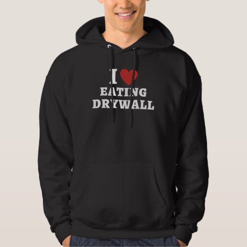 I Love Eating Drywall Weird Oddly Specific Hoodie