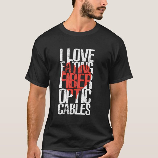 I Love Eating Fiber Optic Cables Humor T-Shirt (Front)