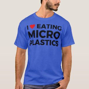 i love eating microplastics 1 T-Shirt