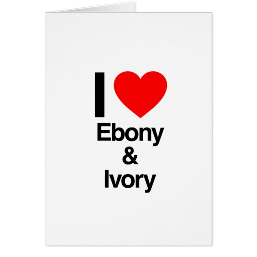 i love ebony and ivory cards (Front)