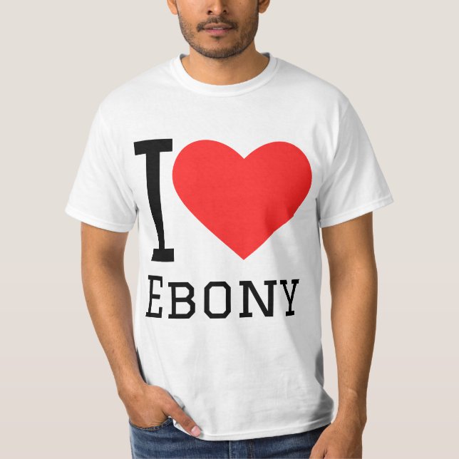 I love ebony T-Shirt (Front)