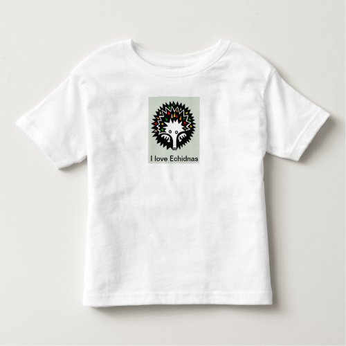 I love ECHIDNAS _ Aussie wildlife _ Monotreme Toddler T_shirt