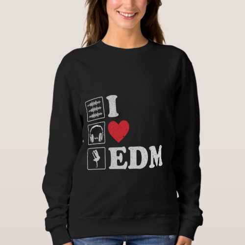 I Love Edm For Parties And Festivals Dj Heart Sweatshirt