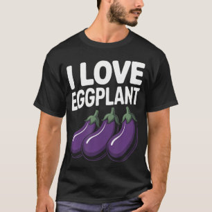 I Love Eggplant Funny Vegetable Humor T-Shirt