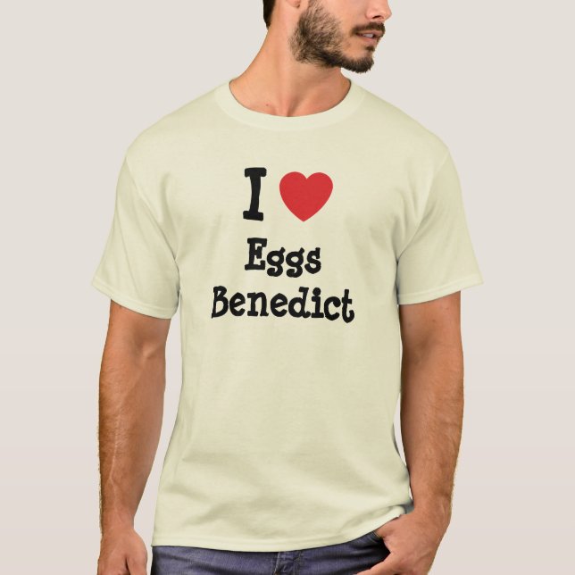 I love Eggs Benedict heart T-Shirt (Front)