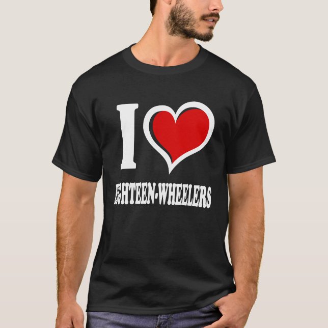 I Love Eighteen Wheelers I Heart T-Shirt (Front)