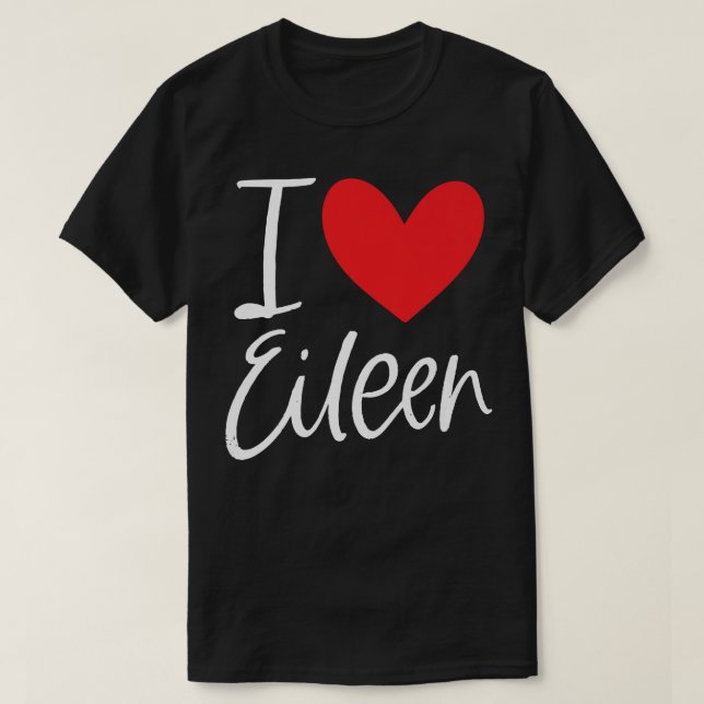 I Love Eileen Name Personalized Girl Woman BFF Fri T-Shirt (Design Front)