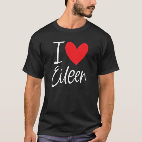 I Love Eileen Name Personalized Girl Woman Bff Fri T_Shirt