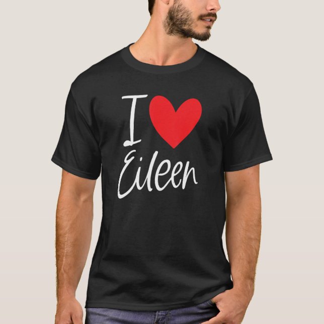 I Love Eileen Name Personalized Girl Woman Bff Fri T-Shirt (Front)