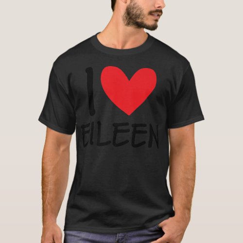 I Love Eileen Name Personalized Girl Woman BFF Fri T_Shirt