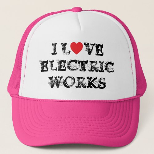 I Love Electric Works Trucker Hat