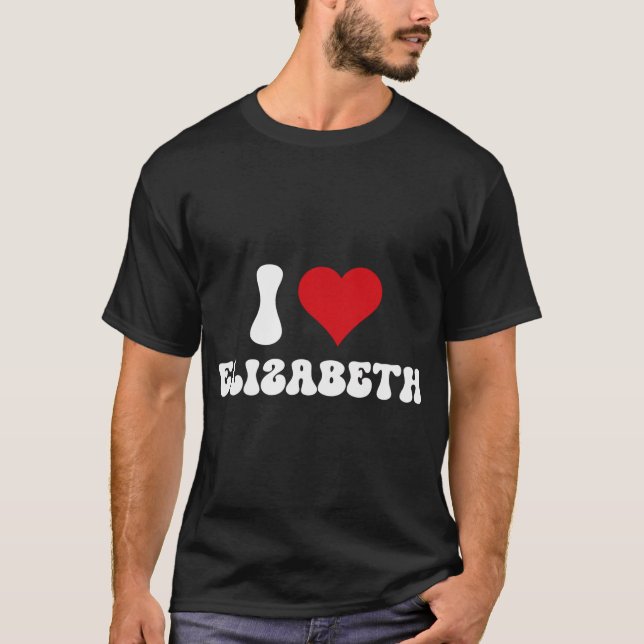 I Love Elizabeth I Heart Elizabeth Valentine'S Day T-Shirt (Front)