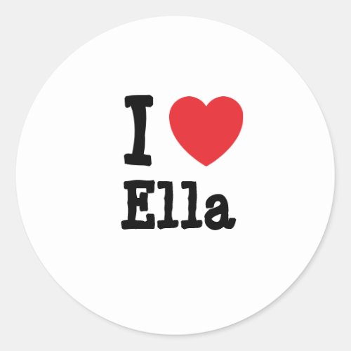 I love Ella heart T_Shirt Classic Round Sticker