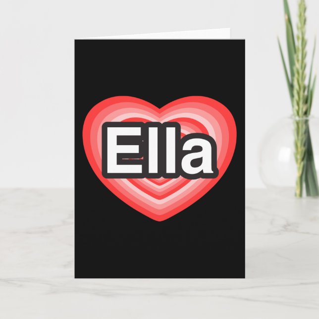 I love Ella. I love you Ella. Heart Card (Front)