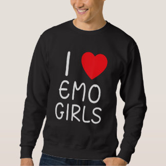 I Love Emo Girls I Heart Emo Girls 13 Sweatshirt
