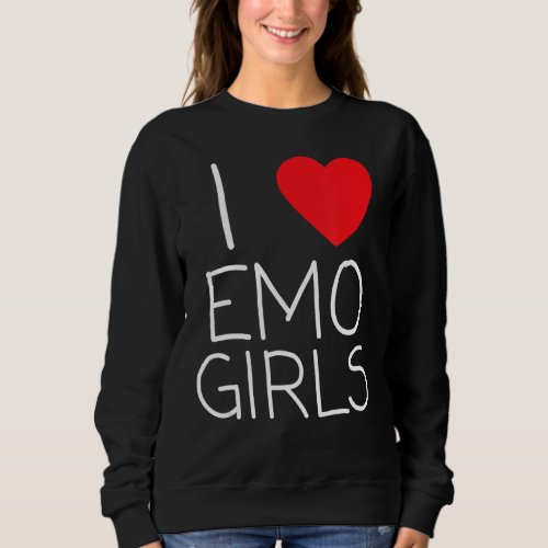 I Love Emo Girls I Heart Emo Girls 21 Sweatshirt