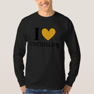 I Love Enchiladas Mexican Food 6 T-Shirt