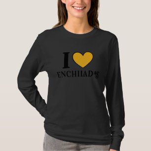 I Love Enchiladas Mexican Food 6 T-Shirt