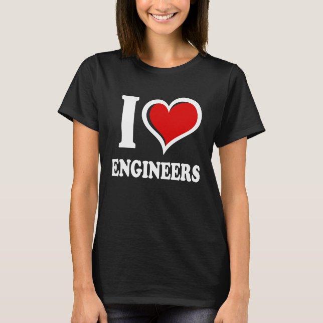 I Love Engineers I Heart T-Shirt (Front)