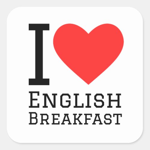 I love English breakfast Square Sticker