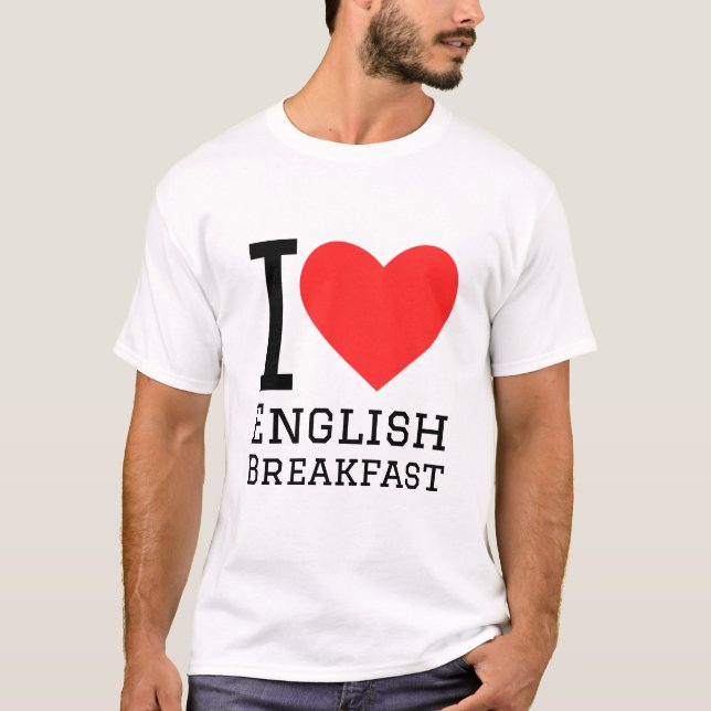 I love English breakfast T-Shirt (Front)
