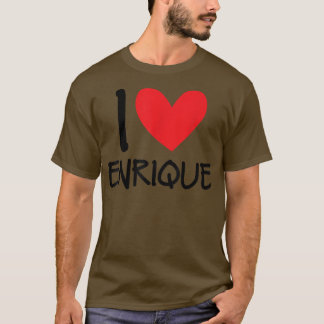 I Love Enrique Name Heart Personalized Men Guy BFF T-Shirt