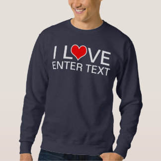 I Love Enter Text Sweatshirt