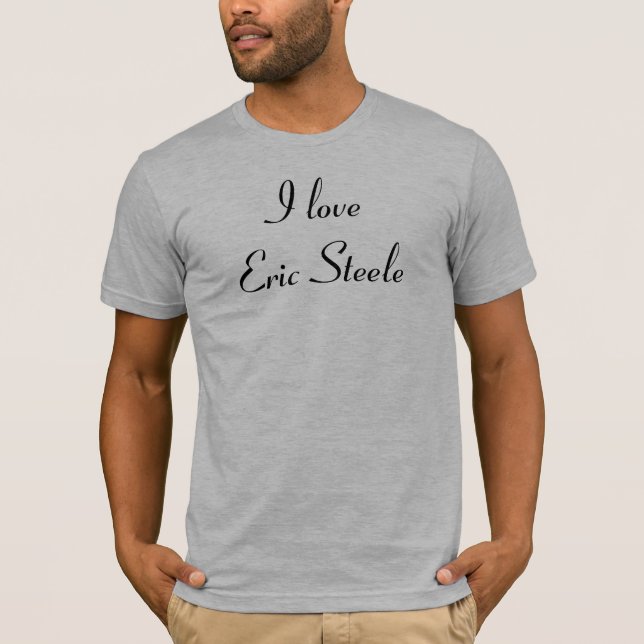 I love Eric Steele T-Shirt (Front)