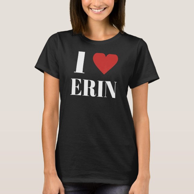 I Love ERIN Heart Family Lover T-Shirt (Front)