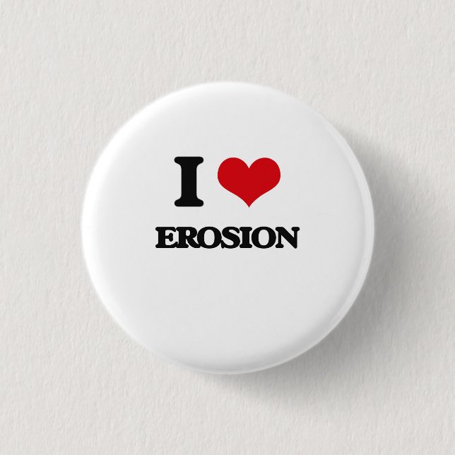 I love EROSION Pinback Button (Front)