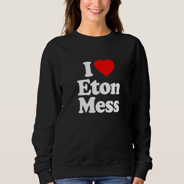 I Love Eton Mess Heart Funny Sweatshirt (Front)