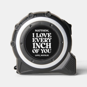 I Love Every Inch Of You Custom Gift Tape Measure