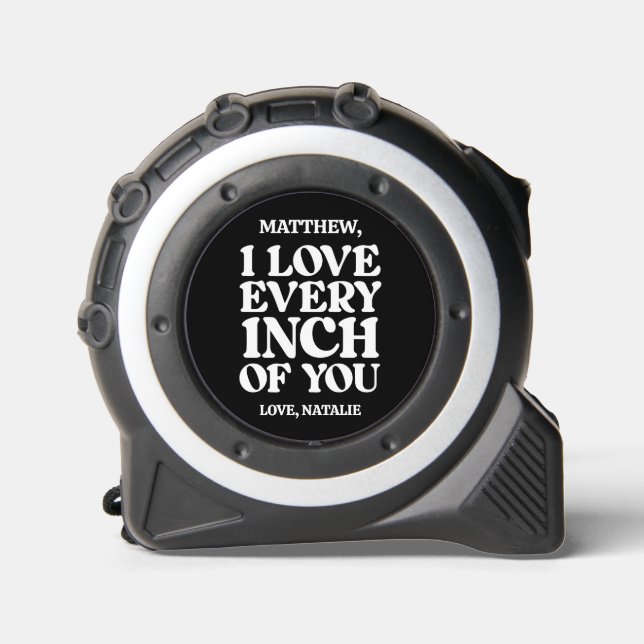 I Love Every Inch Of You Custom Gift Tape Measure (Front)