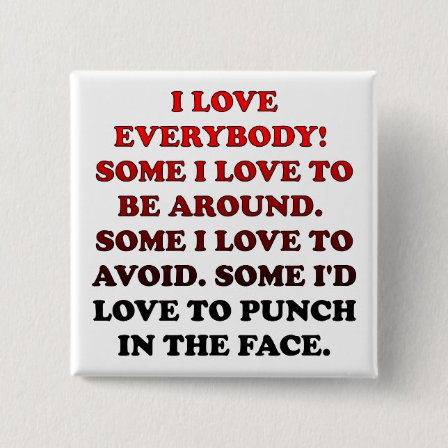 I Love Everybody Funny Button Badge Pin (Front)
