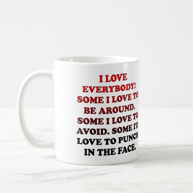 I Love Everybody Funny Mug or Travel Mug (Left)