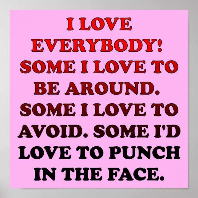 I Love Everybody Funny Poster Sign (Front)