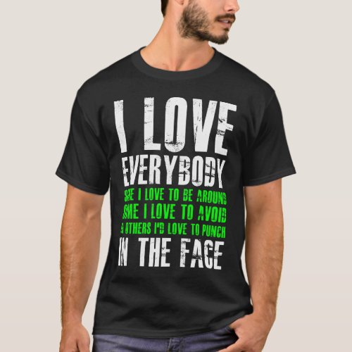 I Love Everybody In The Face T_Shirt