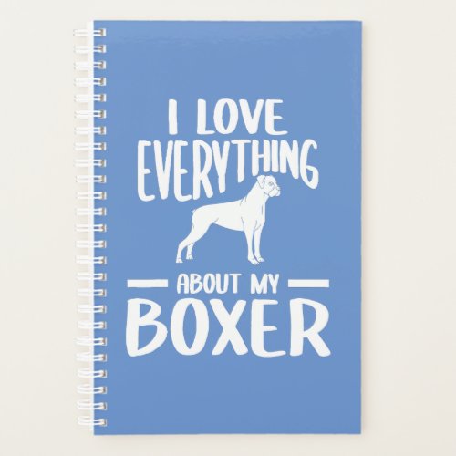 I Love Everything About My Boxer  Planner