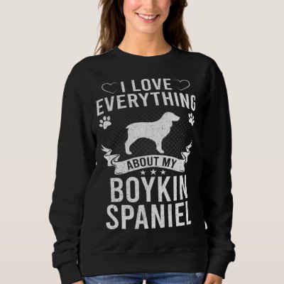 I Love Everything About My Boykin Spaniel Dog Sweatshirt