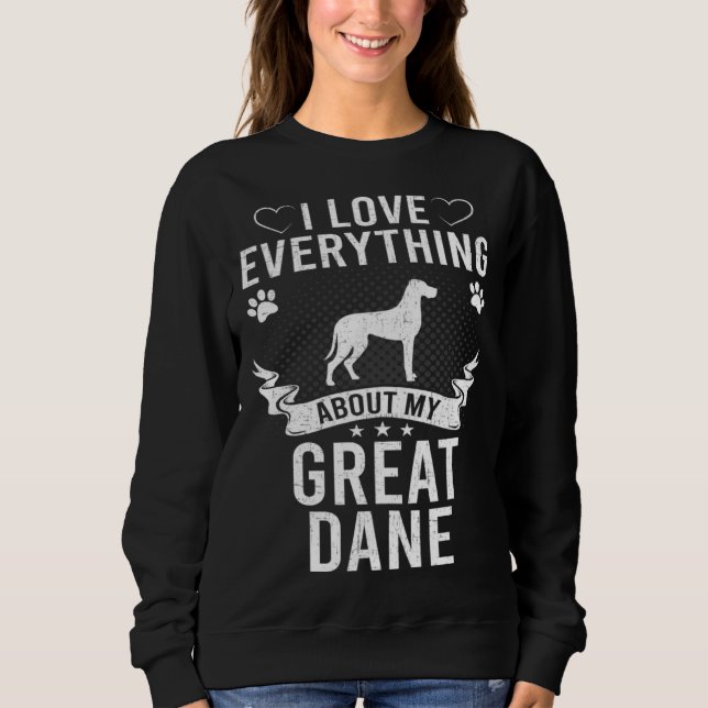 I Love Everything About My Great Dane Dog Sweatshirt (Front)