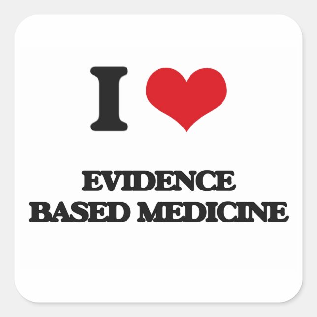 I love EVIDENCE BASED MEDICINE Square Sticker (Front)