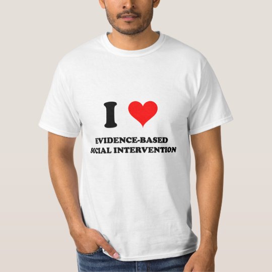 I Love Evidence-Based Social Intervention T-Shirt