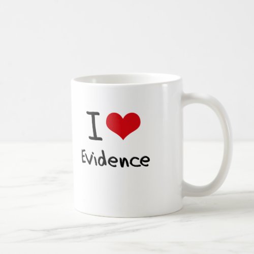 I love Evidence Coffee Mug