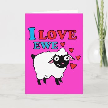 I Love Ewe Card by jamierushad at Zazzle