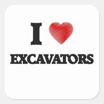 I Love Excavators Square Sticker by giftsilove at Zazzle