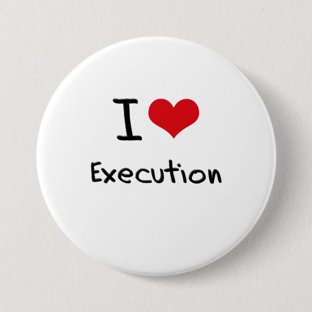 I love Execution Button (Front)