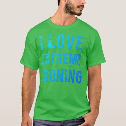 I Love Extreme Ironing 10 T_Shirt