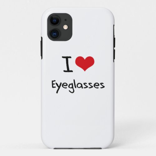 I love Eyeglasses iPhone 11 Case