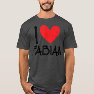 I Love Fabian Name Personalized Men Guy BFF Friend T-Shirt